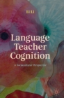 Language Teacher Cognition : A Sociocultural Perspective - Book