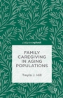 Family Caregiving in Aging Populations - eBook