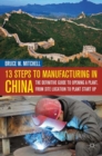 13 Steps to Manufacturing in China : The Definitive Guide to Opening a Plant, From Site Location to Plant Start-Up - eBook