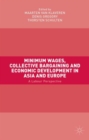 Minimum Wages, Collective Bargaining and Economic Development in Asia and Europe : A Labour Perspective - Book