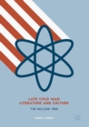 Late Cold War Literature and Culture : The Nuclear 1980s - Book