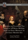 Virtuous or Villainess? The Image of the Royal Mother from the Early Medieval to the Early Modern Era - Book