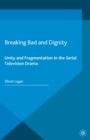 Breaking Bad and Dignity : Unity and Fragmentation in the Serial Television Drama - eBook