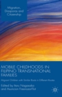 Mobile Childhoods in Filipino Transnational Families : Migrant Children with Similar Roots in Different Routes - eBook