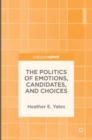 The Politics of Emotions, Candidates, and Choices - Book