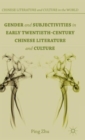 Gender and Subjectivities in Early Twentieth-Century Chinese Literature and Culture - Book