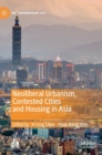 Neoliberal Urbanism, Contested Cities and Housing in Asia - Book