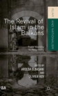 The Revival of Islam in the Balkans : From Identity to Religiosity - Book