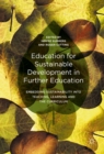 Education for Sustainable Development in Further Education : Embedding Sustainability into Teaching, Learning and the Curriculum - eBook