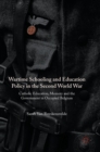 Wartime Schooling and Education Policy in the Second World War : Catholic Education, Memory and the Government in Occupied Belgium - Book