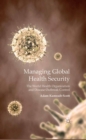 Managing Global Health Security : The World Health Organization and Disease Outbreak Control - eBook
