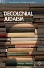 Decolonial Judaism : Triumphal Failures of Barbaric Thinking - Book