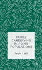 Family Caregiving in Aging Populations - Book