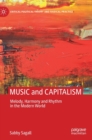 MUSIC and CAPITALISM : Melody, Harmony and Rhythm in the Modern World - Book