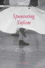 Sponsoring Sufism : How Governments Promote "Mystical Islam" in their Domestic and Foreign Policies - eBook