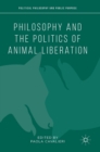 Philosophy and the Politics of Animal Liberation - Book