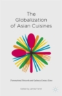 The Globalization of Asian Cuisines : Transnational Networks and Culinary Contact Zones - Book