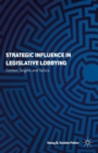 Strategic Influence in Legislative Lobbying : Context, Targets, and Tactics - Book