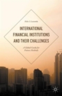 International Financial Institutions and Their Challenges : A Global Guide for Future Methods - Book