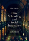 Elite Schooling and Social Inequality : Privilege and Power in Ireland's Top Private Schools - Book