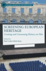 Screening European Heritage : Creating and Consuming History on Film - Book