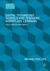 Digital Technology, Schools and Teachers' Workplace Learning : Policy, Practice and Identity - eBook