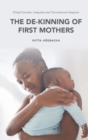 Global Families, Inequality and Transnational Adoption : The De-Kinning of First Mothers - Book
