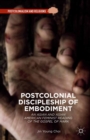 Postcolonial Discipleship of Embodiment : An Asian and Asian American Feminist Reading of the Gospel of Mark - eBook