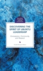 Discovering the Spirit of Ubuntu Leadership : Compassion, Community, and Respect - Book