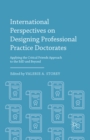 International Perspectives on Designing Professional Practice Doctorates : Applying the Critical Friends Approach to the EdD and Beyond - eBook