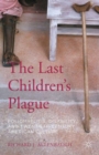 The Last Children’s Plague : Poliomyelitis, Disability, and Twentieth-Century American Culture - Book