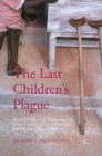The Last Children's Plague : Poliomyelitis, Disability, and Twentieth-Century American Culture - eBook