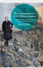 War Termination as a Civil-Military Bargain : Soldiers, Statesmen, and the Politics of Protracted Armed Conflict - eBook