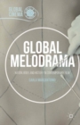 Global Melodrama : Nation, Body, and History in Contemporary Film - eBook