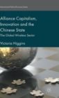 Alliance Capitalism, Innovation and the Chinese State : The Global Wireless Sector - Book