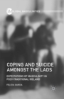 Coping and Suicide amongst the Lads : Expectations of Masculinity in Post-Traditional Ireland - eBook
