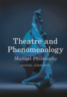 Theatre and Phenomenology : Manual Philosophy - Book