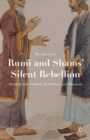 Rumi and Shams' Silent Rebellion : Parallels with Vedanta, Buddhism, and Shaivism - eBook