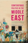 Contentious Politics in the Middle East : Popular Resistance and Marginalized Activism beyond the Arab Uprisings - eBook