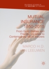 Mutual Insurance 1550-2015 : From Guild Welfare and Friendly Societies to Contemporary Micro-Insurers - eBook
