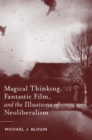 Magical Thinking, Fantastic Film, and the Illusions of Neoliberalism - Book