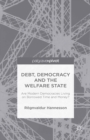 Debt, Democracy and the Welfare State : Are Modern Democracies Living on Borrowed Time and Money? - eBook