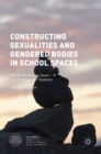 Constructing Sexualities and Gendered Bodies in School Spaces : Nordic Insights on Queer and Transgender Students - Book