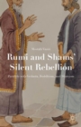 Rumi and Shams’ Silent Rebellion : Parallels with Vedanta, Buddhism, and Shaivism - Book