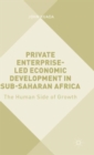 Private Enterprise-Led Economic Development in Sub-Saharan Africa : The Human Side of Growth - Book