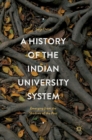 A History of the Indian University System : Emerging from the Shadows of the Past - Book