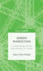 Green Marketing : A Case Study of the Sub-Industry in Turkey - Book