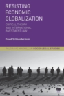 Resisting Economic Globalization : Critical Theory and International Investment Law - Book