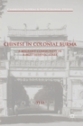 Chinese in Colonial Burma : A Migrant Community in A Multiethnic State - Book