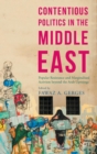 Contentious Politics in the Middle East : Popular Resistance and Marginalized Activism beyond the Arab Uprisings - Book